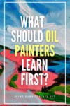 An oil painting with the title, what should beginner oil painters learn first